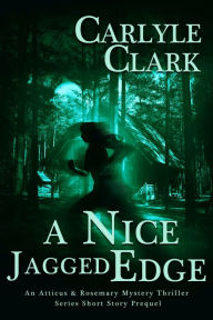 Title: A Nice Jagged Edge An Atticus & Rosemary Mystery Thriller Series Short Story Prequel (A Private Investigator Mystery Crime Thriller Series, Book 2), Author: Carlyle Clark