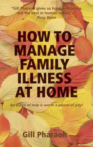 Title: How to Manage Family Illness at Home, Author: Gill Pharaoh