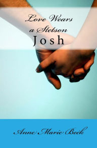 Title: Love Wears A Stetson Josh, Author: Anne Marie Beck
