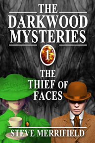 Title: The Darkwood Mysteries (1): The Thief of Faces, Author: Steve Merrifield