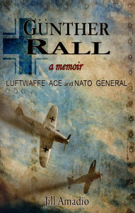 Title: Günther Rall: A Memoir, Author: Jill Amadio