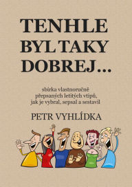 Title: Tenhle byl taky dobrej..., Author: Petr Vyhlídka