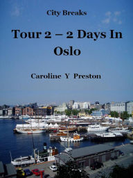 Title: City Breaks: Tour 2 - 2 Days In Oslo, Author: Caroline  Y Preston