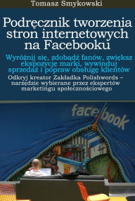 Title: Podrecznik tworzenia stron internetowych na Facebooku, Author: Tomasz Smykowski
