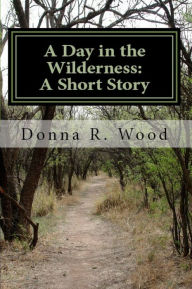 Title: A Day in the Wilderness: A Short Story, Author: Donna R. Wood