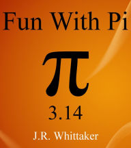 Title: Fun With Pi (3.14), Author: J. R. Whittaker