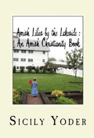 Title: Amish Lilies by the Lakeside: An Amish Romance Book, Author: Sicily Yoder