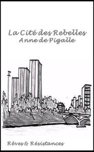 Title: La Cité des Rebelles, Author: Anne de Pigalle
