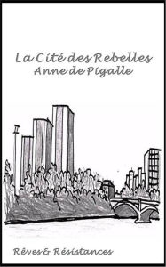 Title: La Cité des Rebelles, Author: Anne de Pigalle