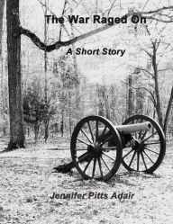 Title: The War Raged On: A Short Story, Author: Jennifer Adair