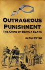 Outrageous Punishment: The Crime of Being a Slave