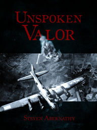 Title: Unspoken Valor, Author: Steven Abernathy