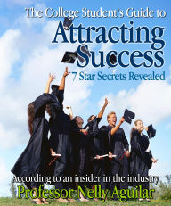 Title: The College Student's Guide to Attracting Success, Author: Nelly Aguilar