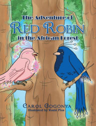Title: The Adventure of Red Robin in the African Forest, Author: Carol Gogonya