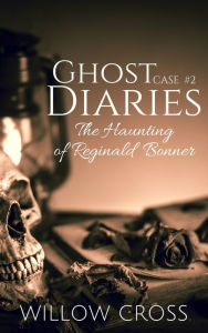 Title: Ghost Diaries, Case #2 The Haunting of Reginald Bonner, Author: Willow Cross