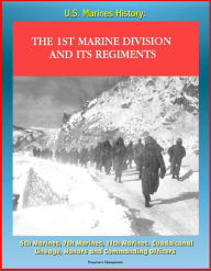 Title: U.S. Marines History: The 1st Marine Division and Its Regiments, 5th Marines, 7th Marines, 11th Marines, Guadalcanal, Lineage, Honors and Commanding Officers, Author: Progressive Management