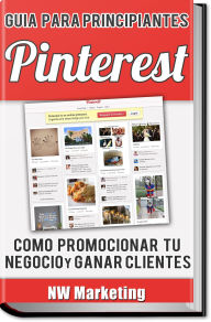 Title: Pinterest: Cómo promocionar tu Negocio y Ganar Clientes, Author: NW Marketing