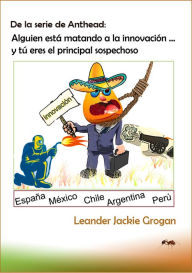 Title: De la serie de Anthead: Alguien está matando a la innovación ... y tú eres el principal sospechoso, Author: Leander Jackie Grogan