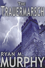 Title: The Trauermarsch (A Short Story), Author: Ryan M. Murphy