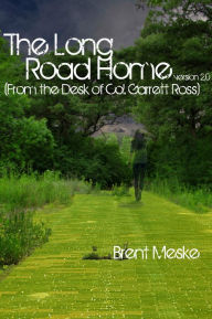 Title: The Long Road Home (From the Desk of Col. Garrett Ross), Author: Brent Meske