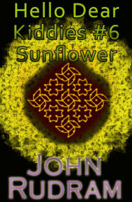 Title: Hello Dear Kiddies #6: Sunflower, Author: John Rudram