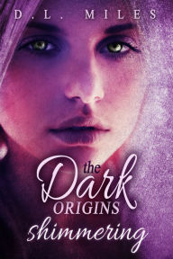 Title: Shimmering (The Dark Origins), Author: D.L. Miles