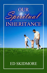 Title: Our Spiritual Inheritance, Author: Ed Skidmore