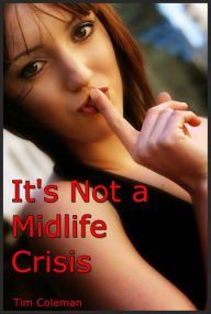 Title: It's Not a Midlife Crisis, Author: Tim Coleman
