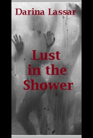Title: Lust in the Shower, Author: Darina Lassar