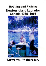 Title: Boating and Fishing Newfoundland Labrador Canada 1965: 66, Author: Llewelyn Pritchard