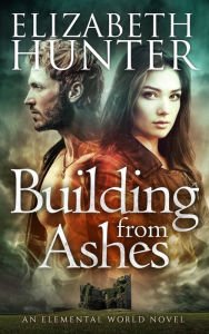 Title: Building from Ashes: An Elemental World Novel, Author: Elizabeth Hunter