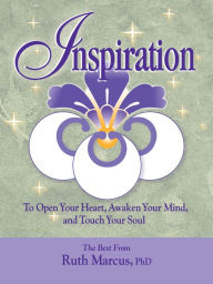 Title: Inspiration: To Open Your Heart, Awaken Your Mind, and Touch Your Soul, Author: Ruth Marcus