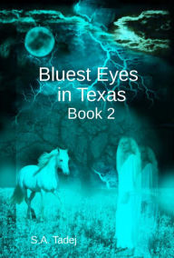 Title: Bluest Eyes in Texas: Book 2, Author: S.A. Tadej