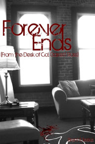 Title: Forever Ends (From the Desk of Col. Garrett Ross), Author: Brent Meske