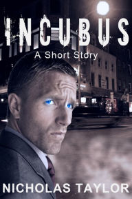 Title: Incubus: A Short Story, Author: Nicholas Taylor