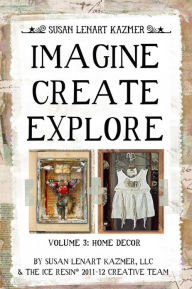 Title: Imagine Create Explore Volume 3: Home Decor, Author: Susan Lenart Kazmer