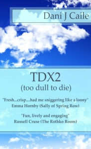 Title: TDX2: Too Dull To Die, Author: Dani J Caile