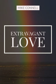 Title: Extravagant Love, Author: Mike Connell