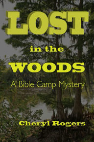 Title: Lost in the Woods: A Bible Camp Mystery (Revised Edition), Author: Cheryl Rogers