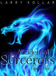 Title: Accidental Sorcerers, Author: Larry Kollar