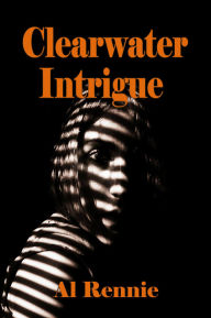 Title: Clearwater Intrigue, Author: Al Rennie