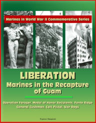 Title: Marines in World War II Commemorative Series: Liberation: Marines in the Recapture of Guam, Operation Forager, Medal of Honor Recipients, Fonte Ridge, General Cushman, Colt Pistol, War Dogs, Author: Progressive Management