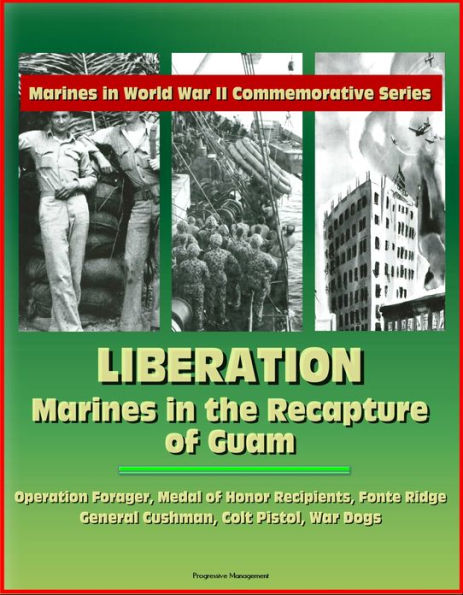 Marines in World War II Commemorative Series: Liberation: Marines in the Recapture of Guam, Operation Forager, Medal of Honor Recipients, Fonte Ridge, General Cushman, Colt Pistol, War Dogs