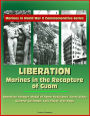 Marines in World War II Commemorative Series: Liberation: Marines in the Recapture of Guam, Operation Forager, Medal of Honor Recipients, Fonte Ridge, General Cushman, Colt Pistol, War Dogs