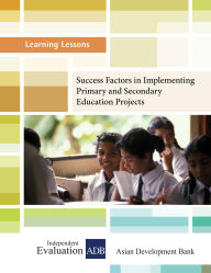 Title: Success Factors in Implementing Primary and Secondary Education Projects, Author: Independent Evaluation at the Asian Development Bank