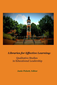 Title: Libraries for Effective Learning: Qualitative Studies in Educational Leadership, Author: Janie Pickett