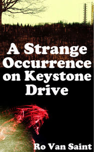 Title: A Strange Occurrence on Keystone Drive, Author: Ro Van Saint