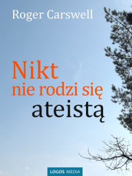 Title: Nikt nie rodzi sie ateista, Author: Roger Carswell