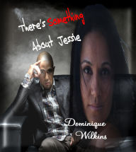 Title: There's Something About Jessie, Author: Dominique Wilkins