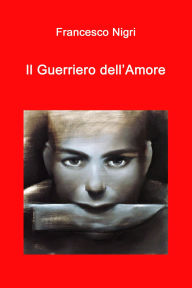 Title: Il Guerriero dell'Amore, Author: Francesco Nigri